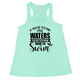 If You're Testing My Waters, You Better Know How To Swim Shirt